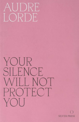 Audre Lorde - Your Silence Will Not Protect You Essays