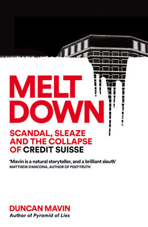 Mavin, Duncan - Meltdown: scandal, sleaze and the collapse of Credit Suisse