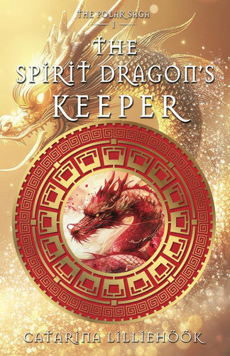 Lilliehöök, Catarina - The Spirit Dragon's Keeper (The Polar Saga)