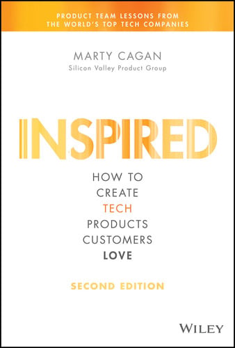 Cagan, Marty - Inspired: How to Create Tech Products Customers Love
