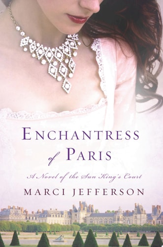 Marci Jefferson - Enchantress of Paris A Novel of the Sun King’s Court