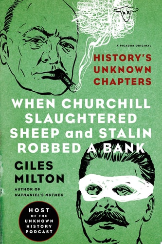 Giles Milton - When Churchill Slaughtered Sheep and Stalin Robbed a Bank History's Unknown Chapters