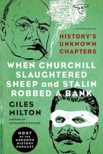 Giles Milton - When Churchill Slaughtered Sheep and Stalin Robbed a Bank: History's Unknown Chapters