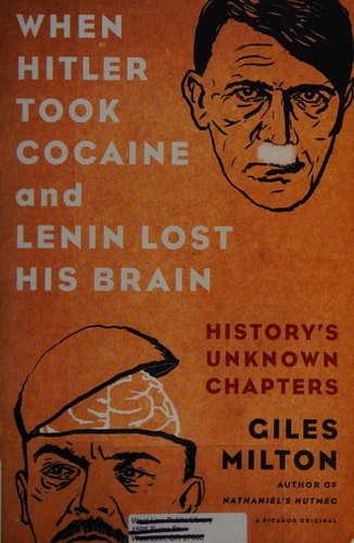 Giles Milton - When Hitler Took Cocaine and Lenin Lost His Brain: History's Unknown Chapters
