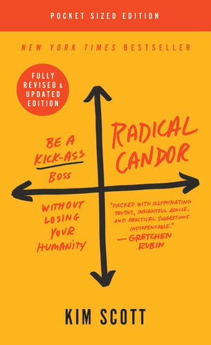 Kim Scott - Radical Candor Be a Kick-Ass Boss Without Losing Your Humanity