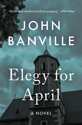 John Banville, Benjamin Black - Elegy for April A Novel