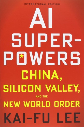 Kai-Fu Lee - AI Superpowers: China, Silicon Valley, and the New World Order