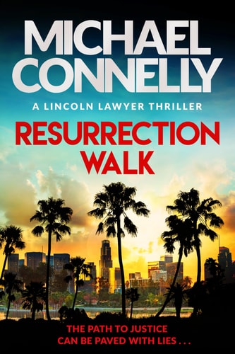 Michael Connelly - Resurrection Walk: The Brand New Blockbuster Lincoln Lawyer Thriller