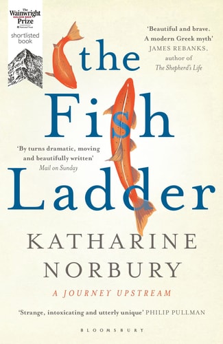 Katharine Norbury - The Fish Ladder A Journey Upstream