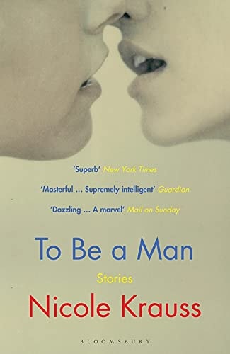 Nicole Krauss - To be a Man
