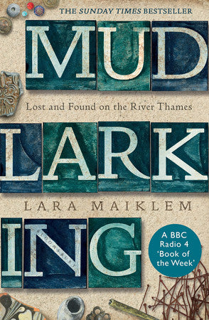 Maiklem, Lara - Mudlarking: lost and found on the River Thames