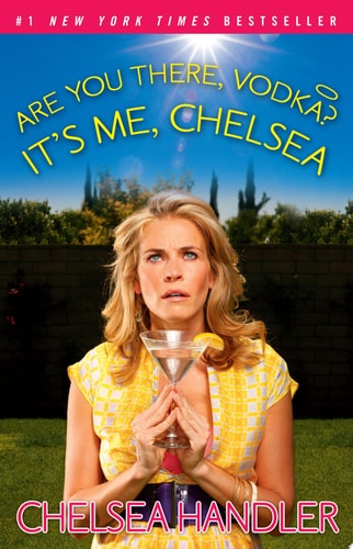 Chelsea Handler - Are You There, Vodka? It's Me, Chelsea