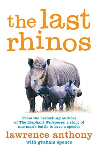 Lawrence Anthony, Graham Spence - The Last Rhinos