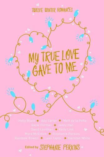 Stephanie Perkins - My True Love Gave to Me Twelve Winter Romances