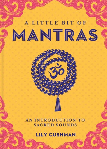 Lily Cushman - A Little Bit of Mantras An Introduction to Sacred Sounds