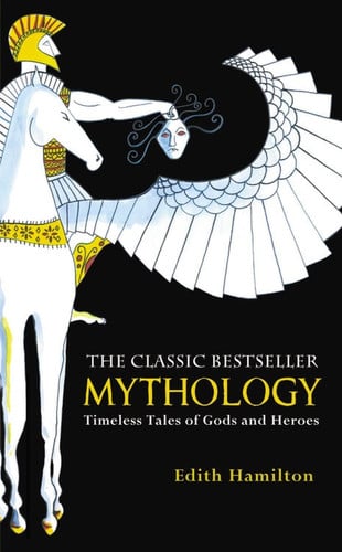 Edith Hamilton - Mythology Timeless Tales of Gods and Heroes