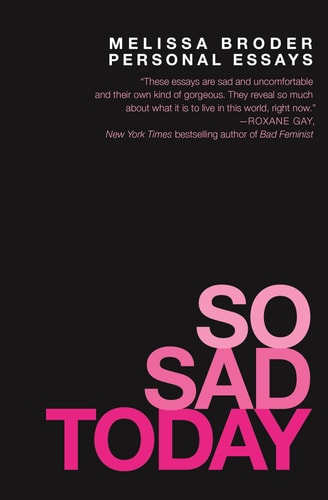 Melissa Broder - So Sad Today Personal Essays