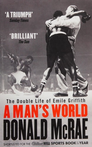 Donald McRae - A Man's World The Double Life of Emile Griffith