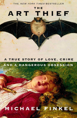 Michael Finkel - The Art Thief A True Story of Love, Crime, and a Dangerous Obsession