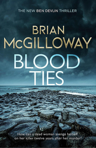 Brian Mcgilloway - Blood Ties A Gripping Irish Police Procedural, Heralding the Return of Ben Devlin