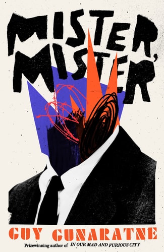 Guy Gunaratne - Mister, Mister The New Novel from the Booker Prize Longlisted Author of in Our Mad and Furious City