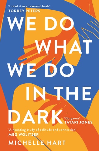 Michelle Hart - We Do What We Do in the Dark 'a Haunting Study of Solitude and Connection' Meg Wolitzer