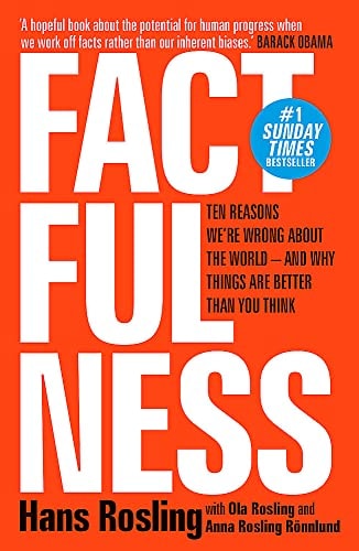 Hans Rosling, Ola Rosling, Anna Rosling Rönnlund - Factfulness Ten Reasons We're Wrong about the World - and why Things are Better Than You Think