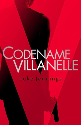 Luke Jennings - Codename Villanelle The Basis for the Bafta-Winning Killing Eve Tv Series