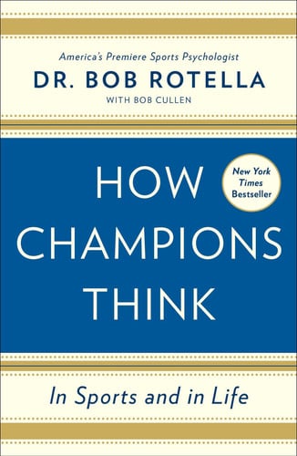 Bob Rotella, Robert J. Rotella - How Champions Think In Sports and in Life