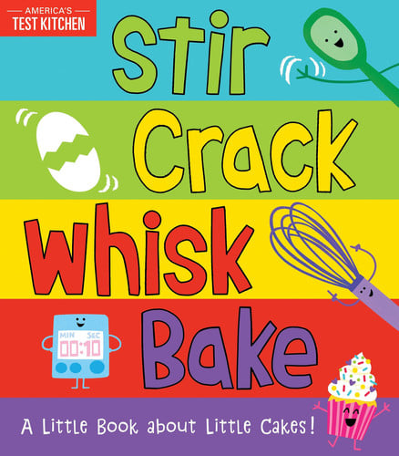America's Test Kitchen Kids, Maddie Frost - Stir Crack Whisk Bake A Little Book about Little Cakes