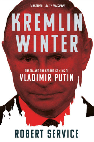 Robert Service - Kremlin Winter Russia and the Second Coming of Vladimir Putin