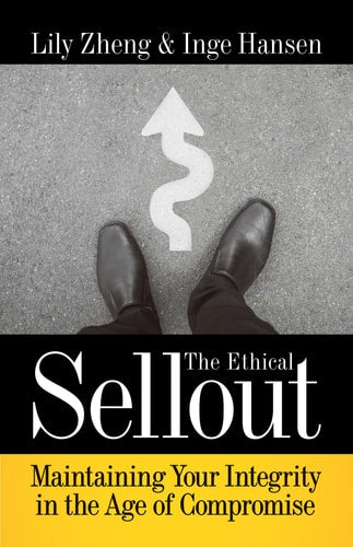 Lily Zheng, Inge Hansen - The Ethical Sellout Maintaining Your Integrity in the Age of Compromise