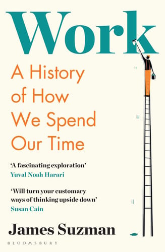 James Suzman - Work A History of How We Spend Our Time