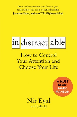 Nir Eyal - Indistractable How to Control Your Attention and Choose Your Life