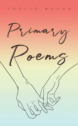 Joelle Bahdo - Primary Poems