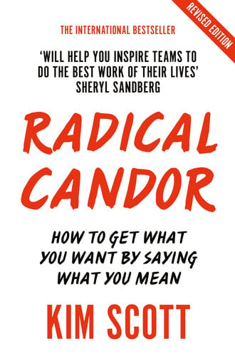 Kim Scott - Radical Candor How to Get What You Want by Saying What You Mean