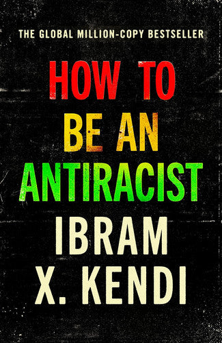 Ibram X. Kendi - How to be an Antiracist