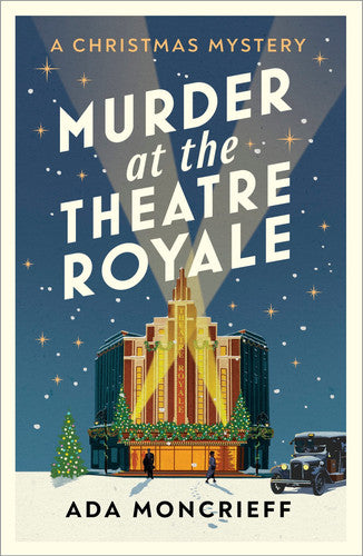Ada Moncrieff - Murder at the Theatre Royale The Perfect Murder Mystery for Christmas 2022