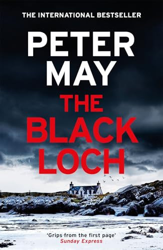 Peter May - The Black Loch An Explosive Return to the Hebrides and the Internationally Bestselling Lewis Trilogy