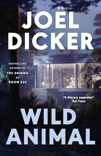 Joel. Dicker - Wild Animal: The Master of the Plot Twist Returns with a New Bestseller