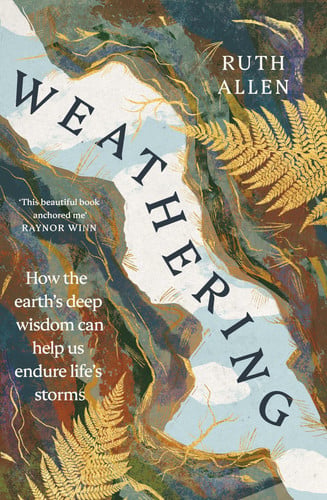 Ruth Allen - Weathering How the Earth's Deep Wisdom Can Help Us Endure Life's Storms