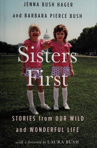 Jenna Bush Hager, Barbara Pierce Bush - Sisters First Stories from Our Wild and Wonderful Life