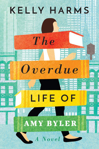 Kelly Harms - The Overdue Life of Amy Byler