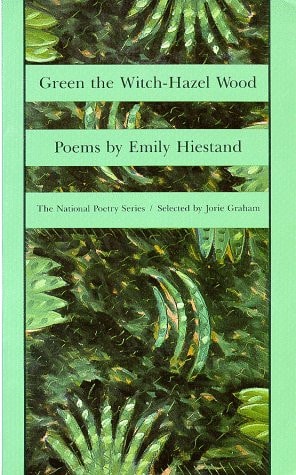 Emily Hiestand - Green the Witch-Hazel Wood (National Poetry Series)