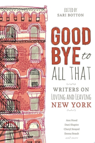 Sari Botton - Goodbye to All That Writers on Loving and Leaving New York