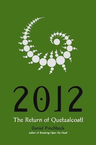 Daniel Pinchbeck - 2012: The Return of Quetzalcoatl