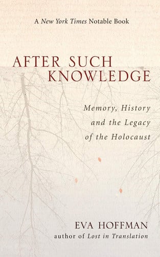 Hoffman, Eva - After such knowledge: memory, history, and the legacy of the Holocaust