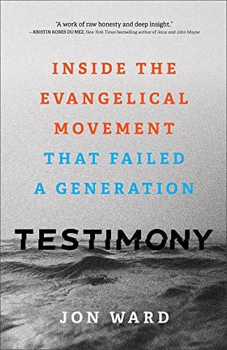 Jon Ward - Testimony Inside the Evangelical Movement That Failed a Generation