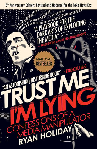 Ryan Holiday - Trust Me, I'm Lying Confessions of a Media Manipulator