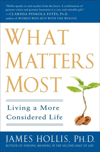 James Hollis - What Matters Most Living a More Considered Life